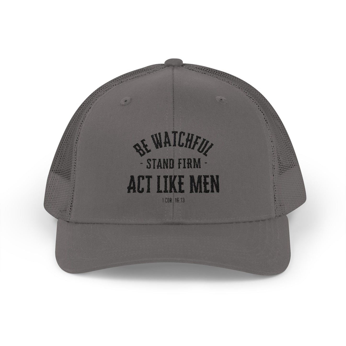Be Watchful Stand Firm Act Like Men Trucker Hat