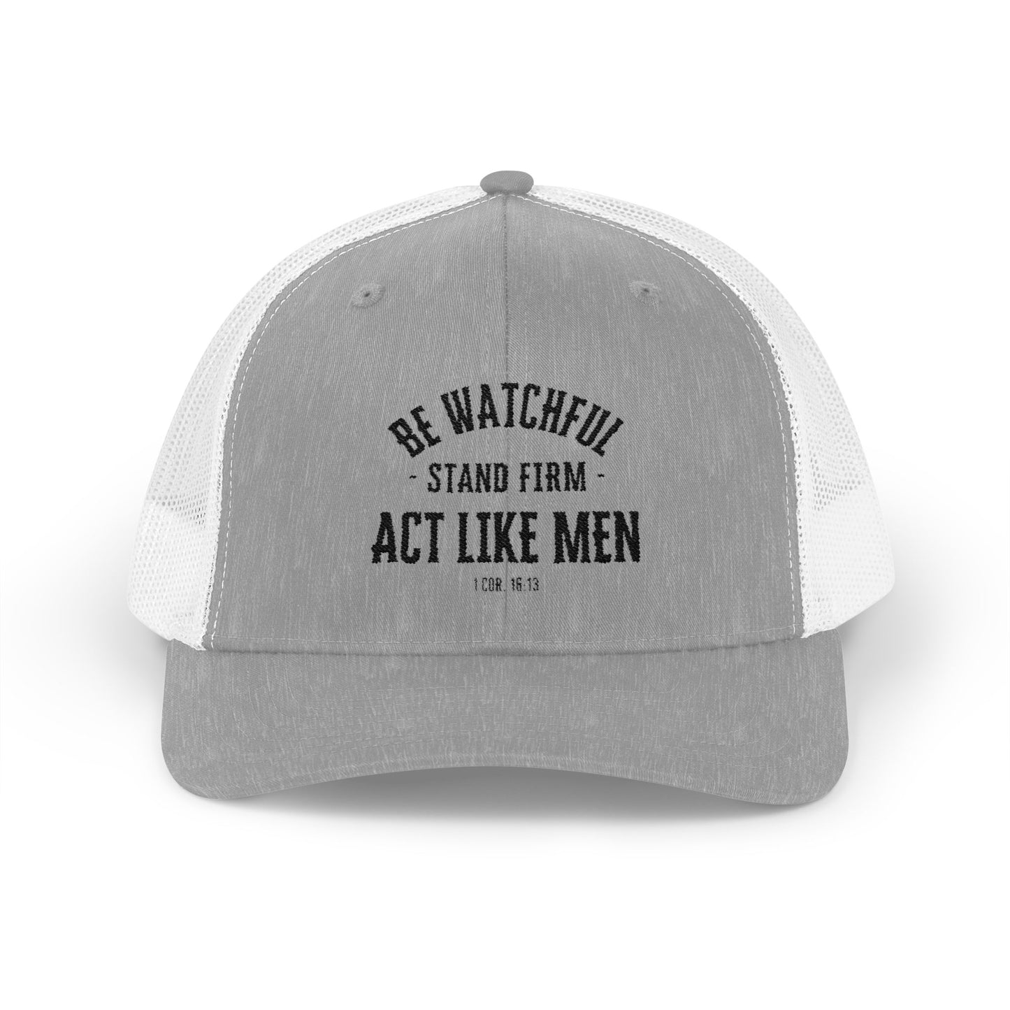 Be Watchful Stand Firm Act Like Men Trucker Hat