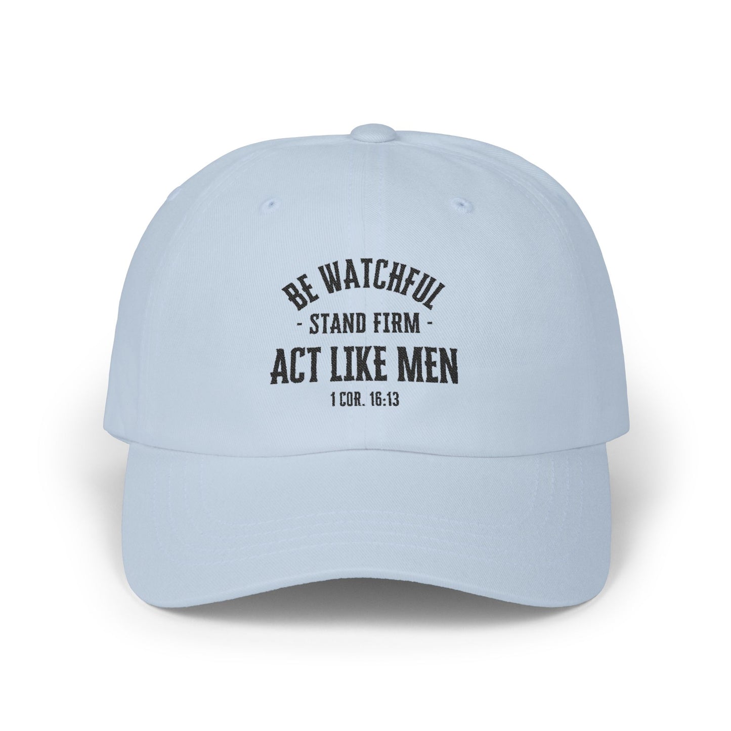 Be Watchful Stand Firm Act Like Men
