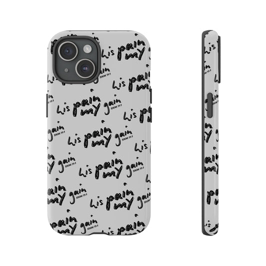 His Pain, My Gain Phone Case
