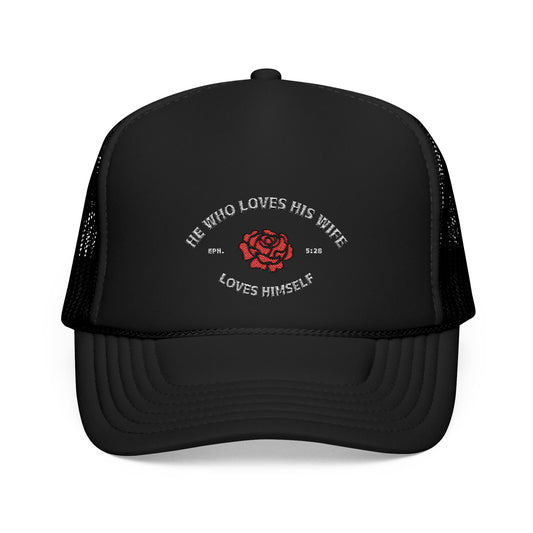 He Who Loves His Wife Loves Himself Foam Trucker Hat