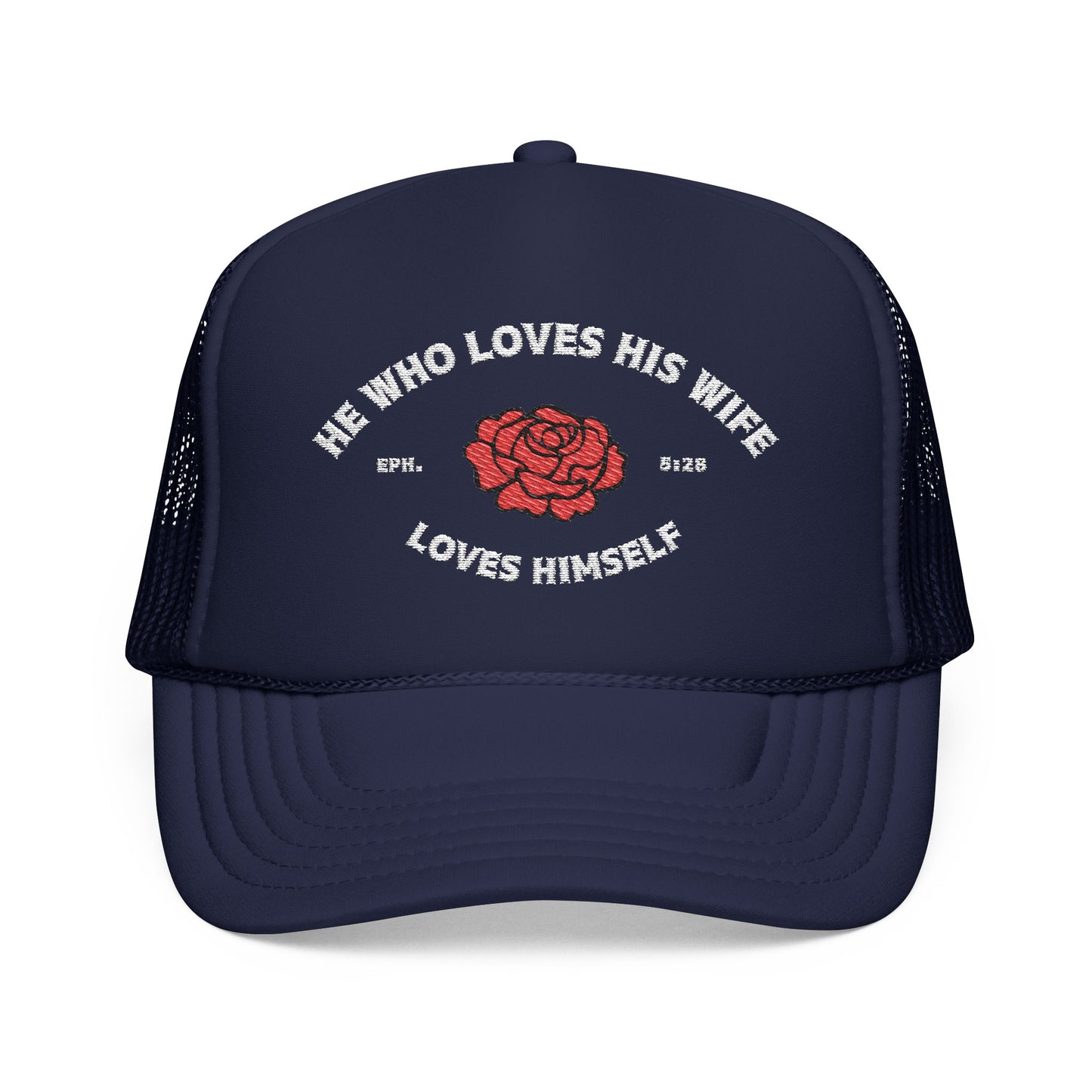 He Who Loves His Wife Loves Himself Foam Trucker Hat