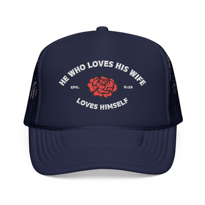 He Who Loves His Wife Loves Himself Foam Trucker Hat