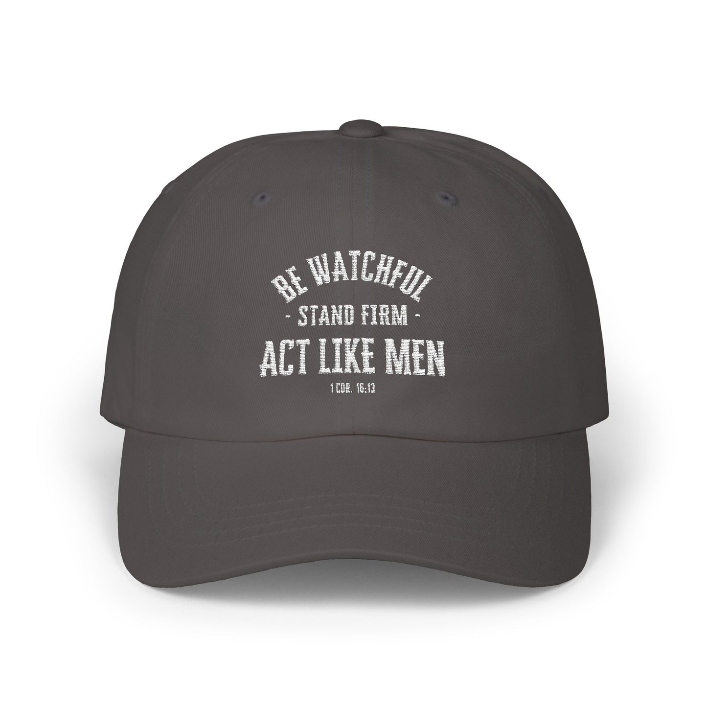 Be Watchful Stand Firm Act Like Men Dad Hat