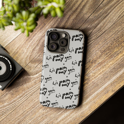 His Pain, My Gain Phone Case