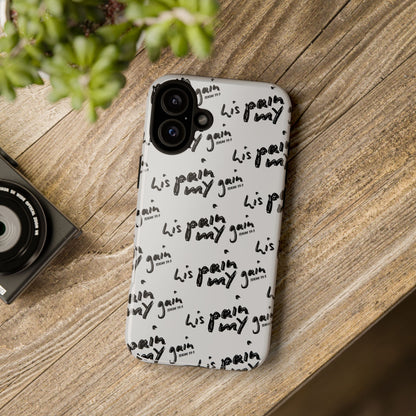 His Pain, My Gain Phone Case