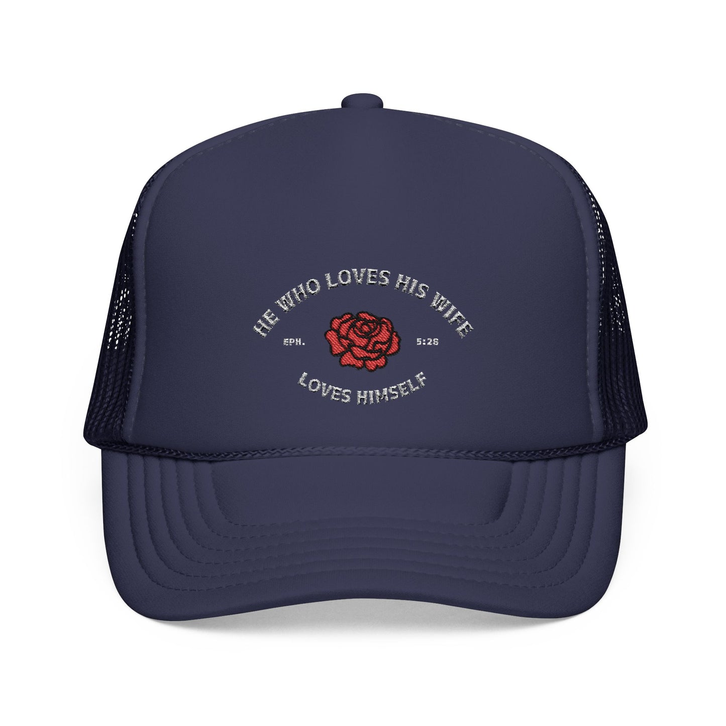 He Who Loves His Wife Loves Himself Foam Trucker Hat