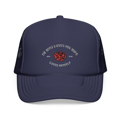 He Who Loves His Wife Loves Himself Foam Trucker Hat