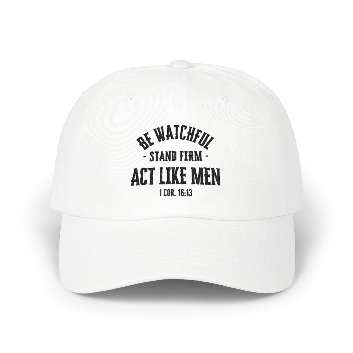 Be Watchful Stand Firm Act Like Men