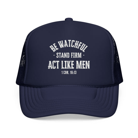 Be Watchful Stand Firm Act Like Men Trucker Hat