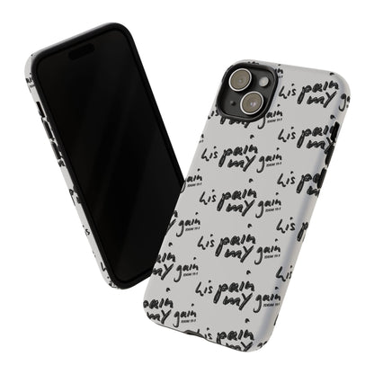 His Pain, My Gain Phone Case