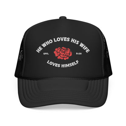 He Who Loves His Wife Loves Himself Foam Trucker Hat