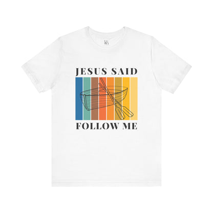 Jesus Said Follow Me