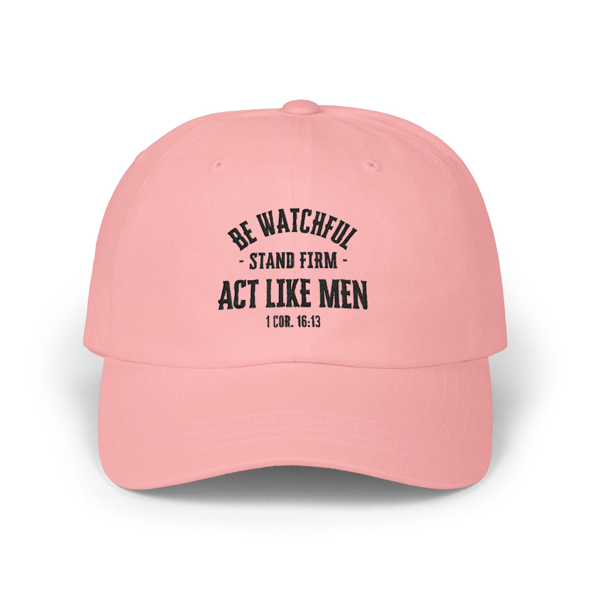 Be Watchful Stand Firm Act Like Men