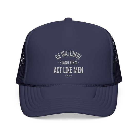 Be Watchful Stand Firm Act Like Men Trucker Hat