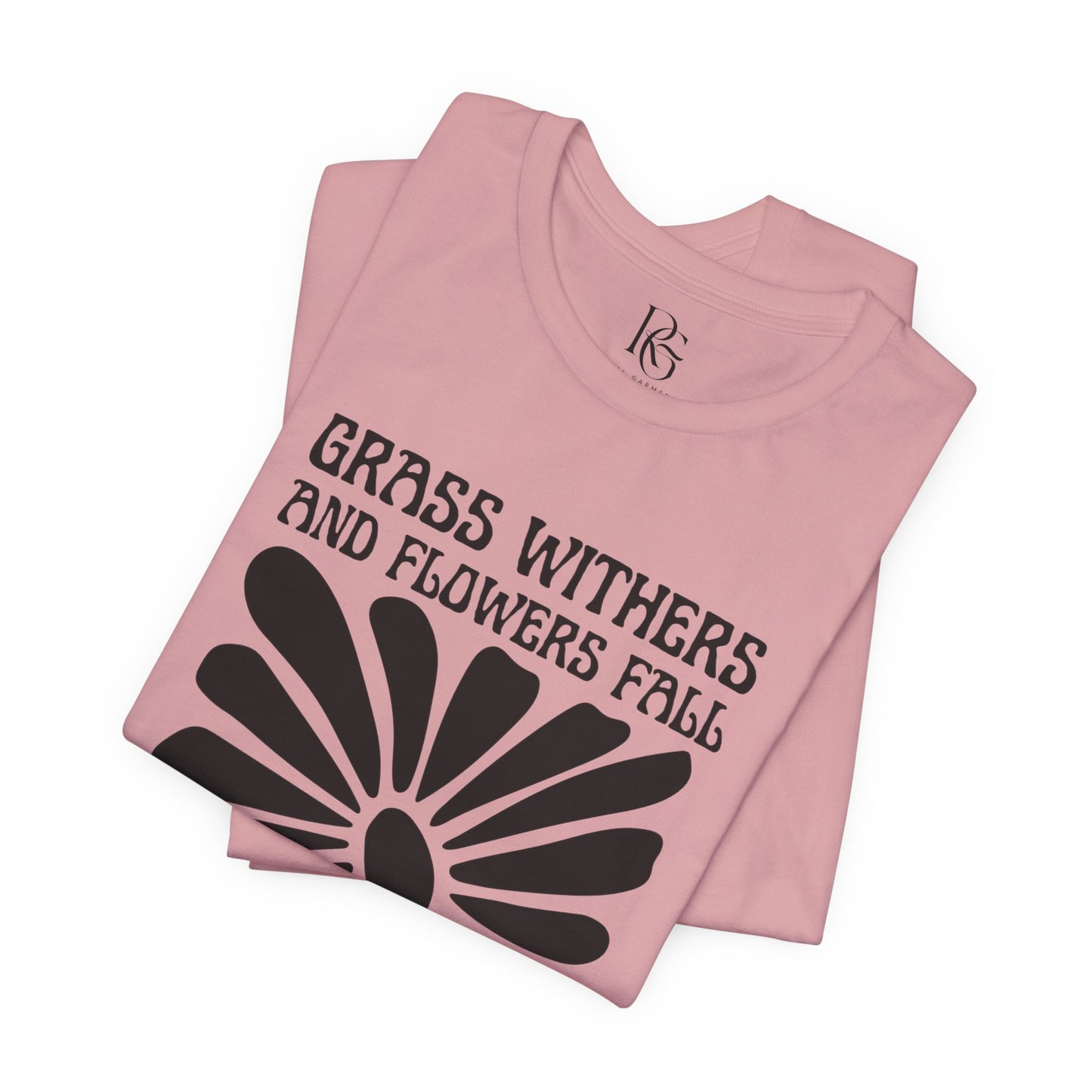 Grass Withers, Flowers Fade